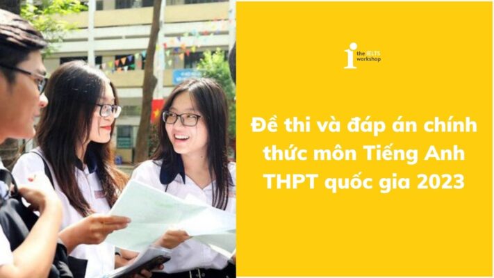 Đề thi và đáp án chính thức môn tiếng Anh THPT quốc gia 2023