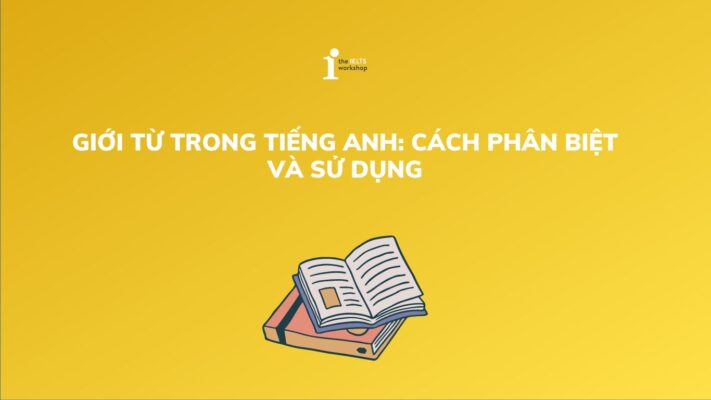 Giới từ trong tiếng Anh: Cách phân biệt và sử dụng