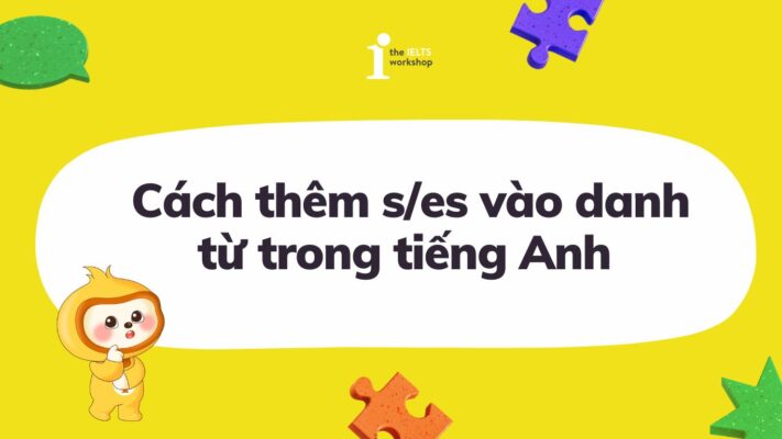 Cách thêm s/es vào danh từ trong tiếng Anh đơn giản 