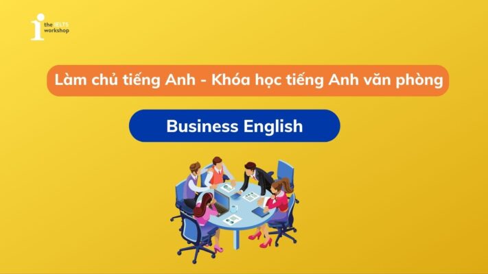 Khóa học tiếng Anh văn phòng – khóa học làm chủ tiếng Anh dành cho người đi làm
