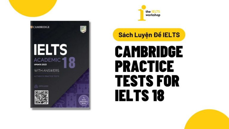Cambridge IELTS 18: Nội dung đề thi mới nhất