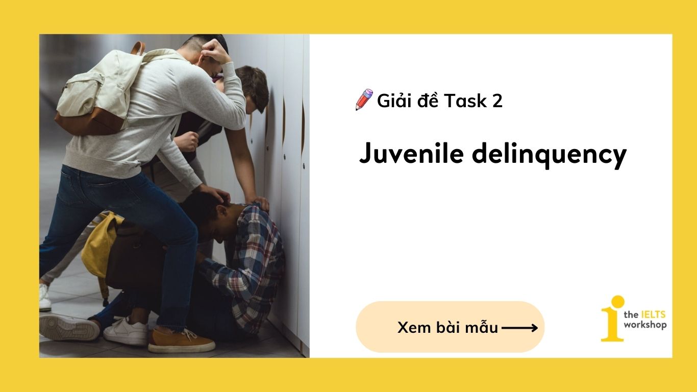 Giải đề IELTS Writing Task 2: Juvenile delinquency