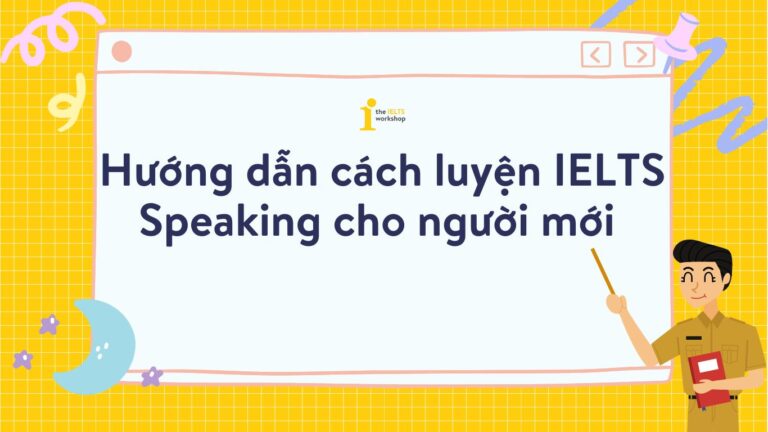 Hướng dẫn cách luyện IELTS Speaking cho người mới