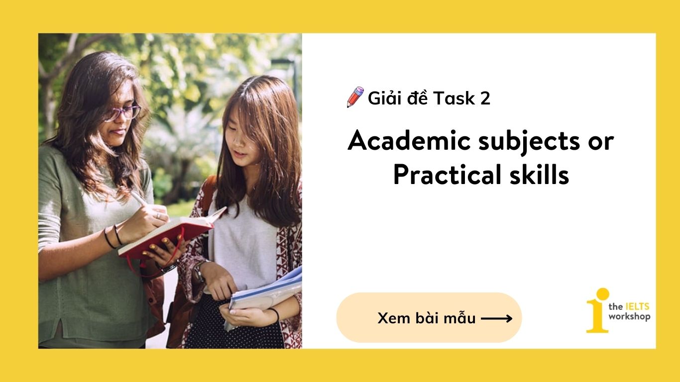 Giải đề IELTS Writing Task 2: Academic subjects or Practical skills
