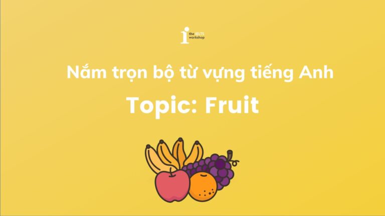 Nắm trọn bộ Từ vựng tiếng anh chủ đề hoa quả trong tiếng Anh