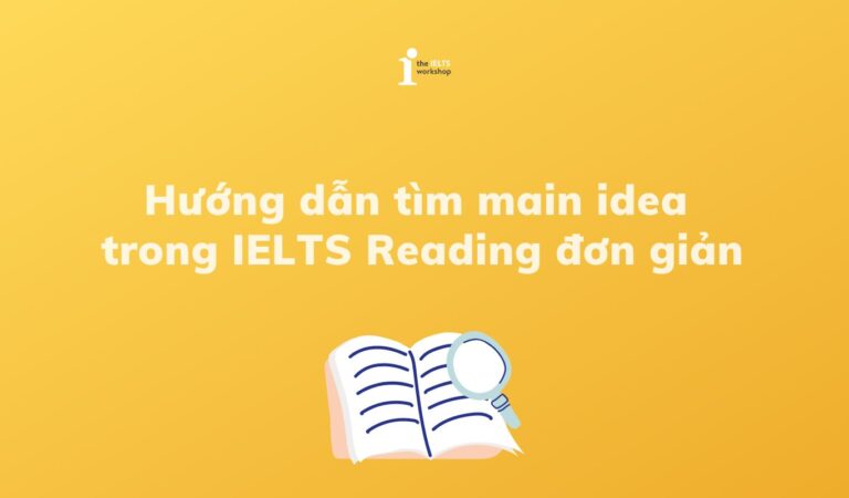 Hướng dẫn tìm main idea trong IELTS Reading đơn giản