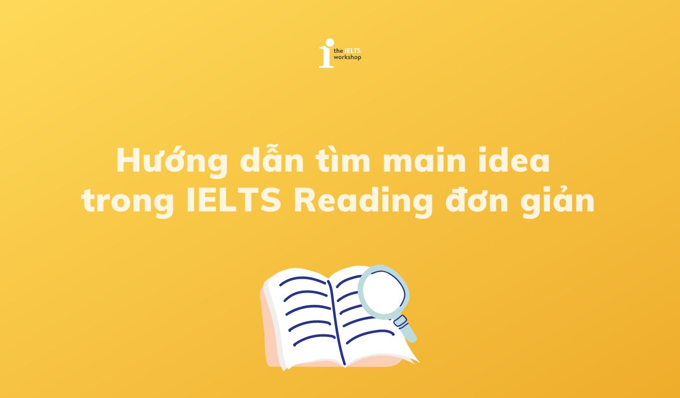 Hướng dẫn tìm main idea trong IELTS Reading đơn giản