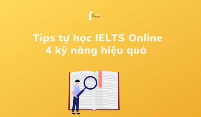 Phương pháp tự học IELTS Online hiệu quả 4 kỹ năng