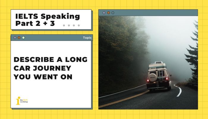 Describe a long car journey you went on | IELTS Speaking Part 2
