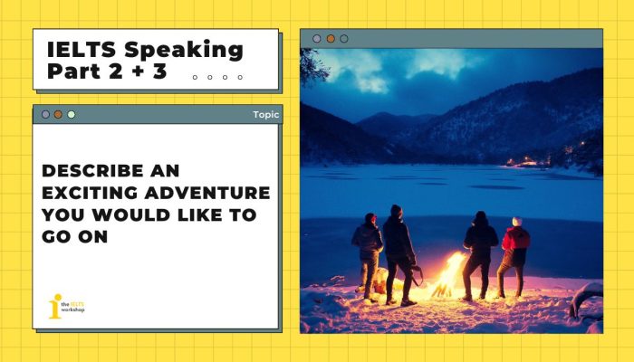 Describe an exciting adventure you would like to go on | Bài mẫu IELTS Speaking Part 2
