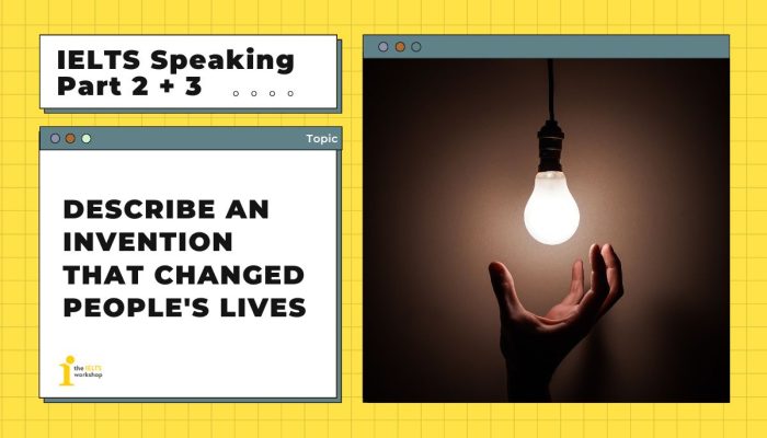 Describe an invention that changed people’s lives | Bài mẫu IELTS Speaking Part 2
