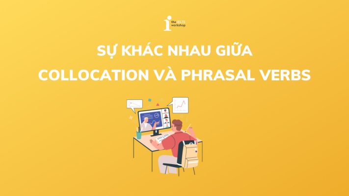 Phân biệt Collocation và Phrasal verbs như thế nào?