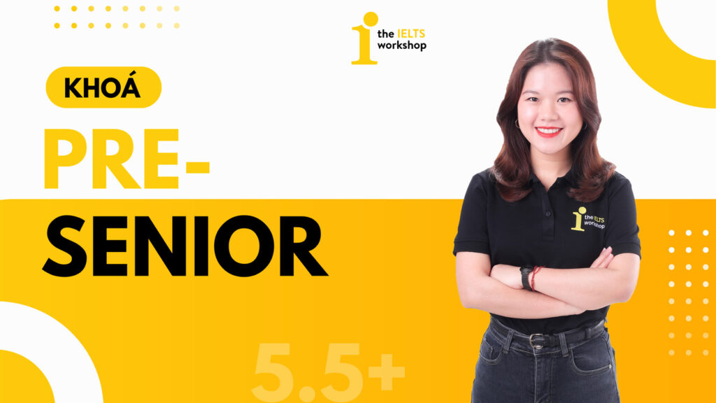 khóa pre-senior 5.5 the ielts workshop