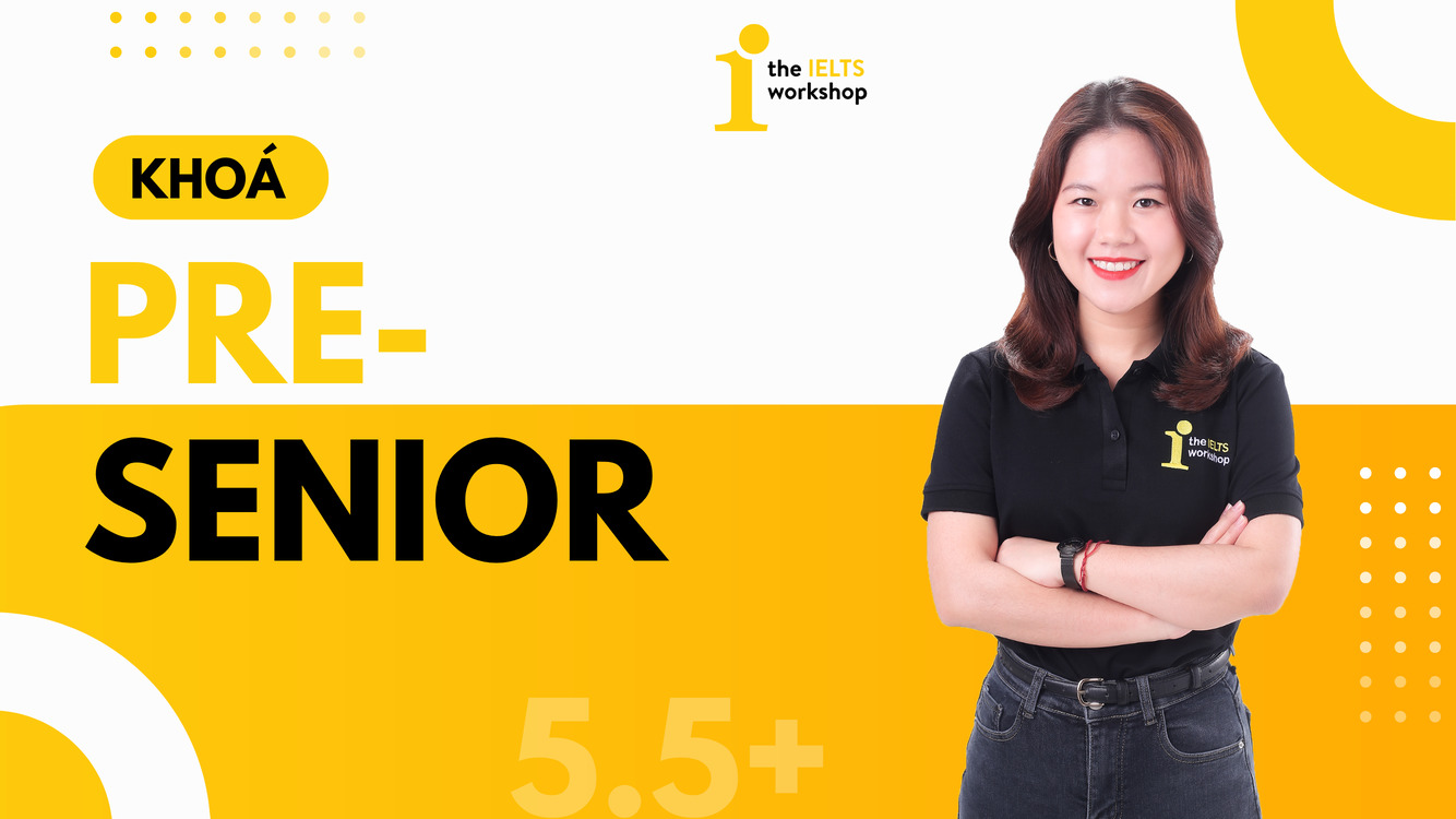 khóa pre-senior 5.5 the ielts workshop