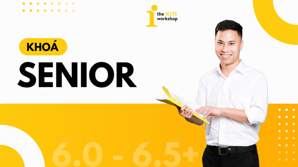 khóa senior 6.5 the ielts workshop