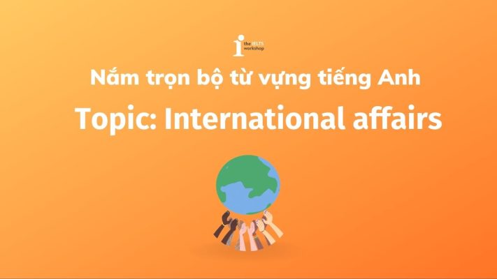 Top 20 từ vựng chuyên ngành Quan Hệ Quốc Tế phổ biến