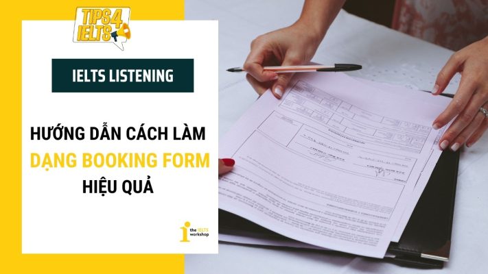 Hướng dẫn cách làm dạng Booking Form IELTS Listening hiệu quả