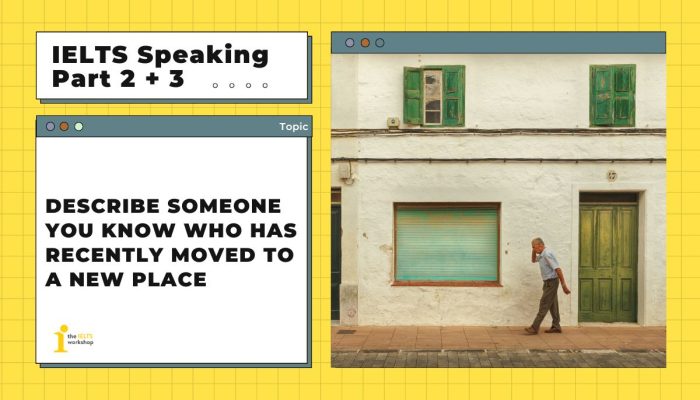 Describe someone you know who has recently moved to a new place | IELTS Speaking Part 2