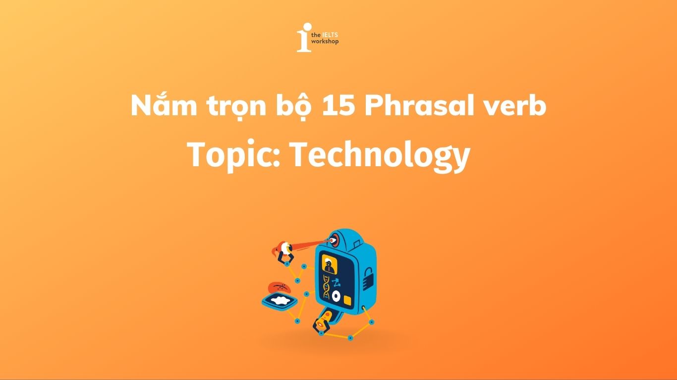 Nắm trọn bộ 15 Phrasal verb chủ đề Technology