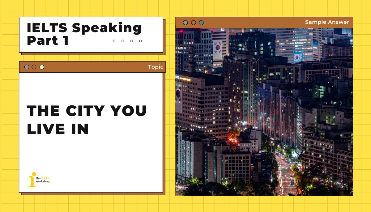 The city you live in IELTS Speaking Part 1