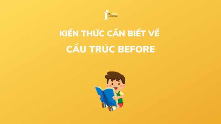 Cấu trúc Before: Cách dùng và bài tập chi tiết