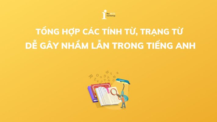 Tổng hợp những cặp trạng từ tính từ dễ nhầm lẫn trong tiếng Anh