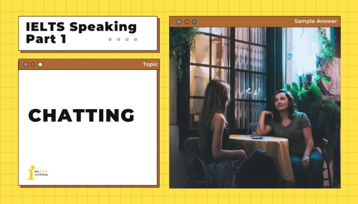 Topic: Chatting | Bài mẫu IELTS Speaking Part 1
