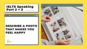 Describe a photo that makes you feel happy | IELTS Speaking Part 2 + 3