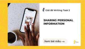 Giải đề IELTS Writing Task 2: Sharing personal information