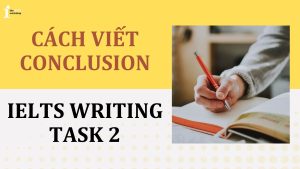 Mách bạn cách viết Conclusion trong IELTS Writing Task 2 siêu dễ