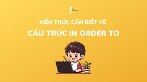 Cấu trúc In order to: Cách dùng, cấu trúc và bài tập chi tiết