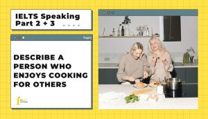 Describe a person who enjoys cooking for others | IELTS Speaking Part 2 + 3