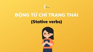 Stative verbs là gì? Cách dùng động từ chỉ trạng thái)