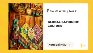Giải đề IELTS Writing Task 2: Globalisation of culture