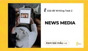 Giải đề IELTS Writing Task 2: News media