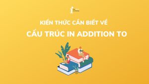 Cấu trúc In addition to là gì? Cách dùng chuẩn & bài tập A-Z