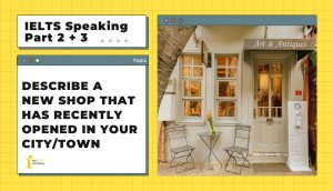 Describe a new shop that has recently opened in your city/town | IELTS Speaking Part 2 + 3