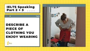 Describe a piece of clothing you enjoy wearing | IELTS Speaking Part 2 + 3