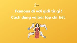 Famous đi với giới từ gì? Cách dùng và bài tập chi tiết