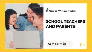 Giải đề IELTS Writing Task 2: School teachers and Parents