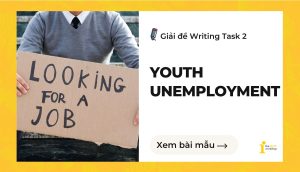 Giải đề IELTS Writing Task 2: Youth Unemployment