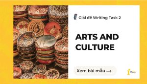 Giải đề IELTS Writing Task 2: Arts and Culture