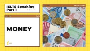 Topic: Money | Bài mẫu IELTS Speaking Part 1