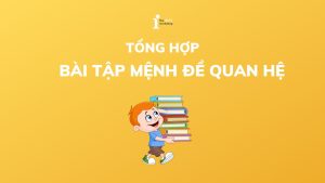 Tổng hợp 50+ bài tập mệnh đề quan hệ kèm đáp án chi tiết