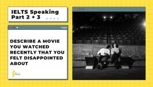 Describe a movie you watched recently that you felt disappointed about | IELTS Speaking Part 2 + 3