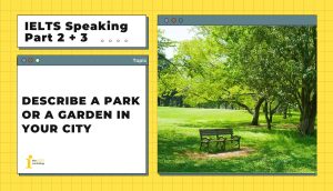 Describe a park or a garden in your city | IELTS Speaking Part 2+3