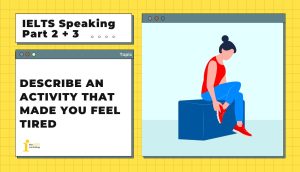 Describe an activity that made you feel tired | IELTS Speaking Part 2 + 3