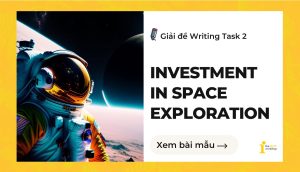 Giải đề IELTS Writing Task 2: Investment in space exploration