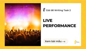 Giải đề IELTS Writing Task 2: Live Performance