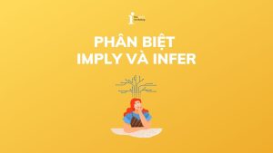 Hướng dẫn phân biệt Imply và Infer chi tiết trong tiếng Anh